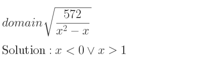 The domain of sqrt((572)/(x^2-x)) is x<0\lor x>1
